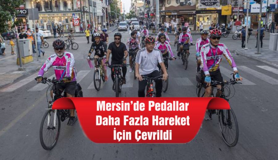 Mersin’de Pedallar Daha Fazla Hareket İçin Çevrildi