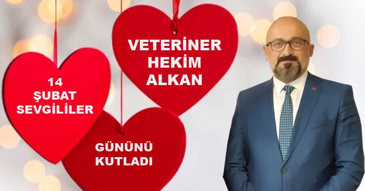 VETERİNER HEKİM ALKAN’DAN SEVGİLİLER GÜNÜ MESAJI