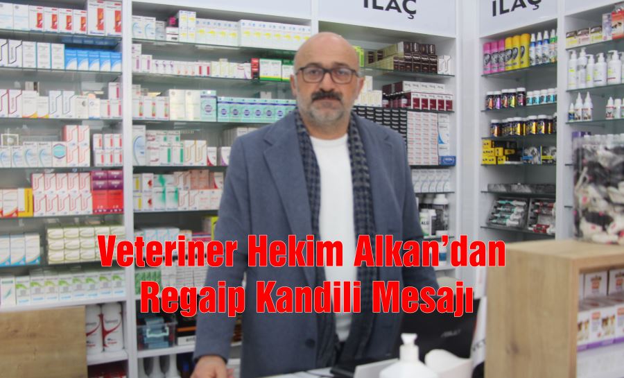 Veteriner Hekim Alkan’dan Regaip Kandili Mesajı