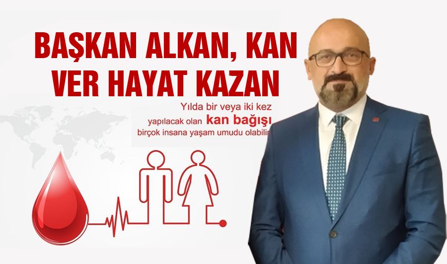 BAŞKAN ALKAN, KAN VER HAYAT KAZAN