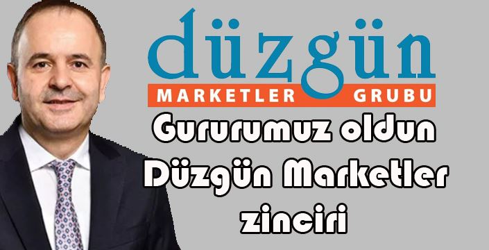 Gururumuz oldun Düzgün Marketler zinciri