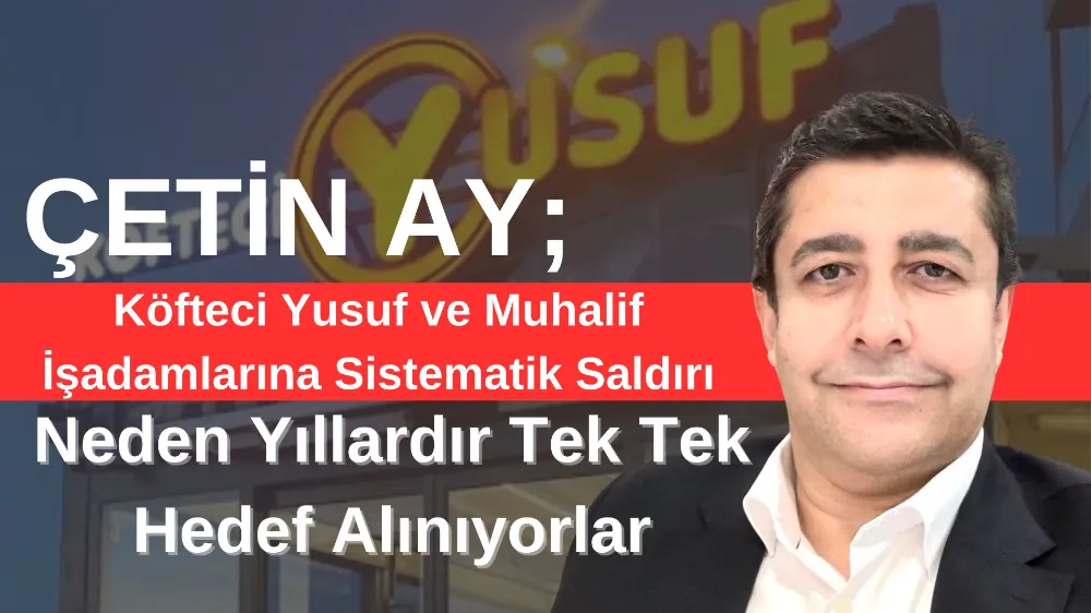 Köfteci Yusuf ve Muhalif İşadamlarına Sistematik Saldırı