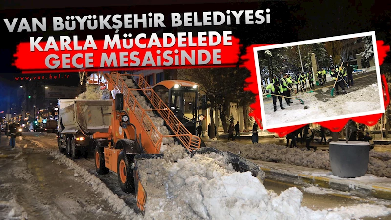 Van Büyükşehir Belediyesi karla mücadelede gece mesaisinde