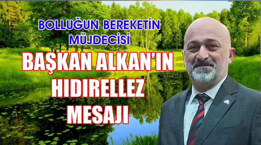 BAŞKAN ALKAN’IN HIDIRELLEZ MESAJI