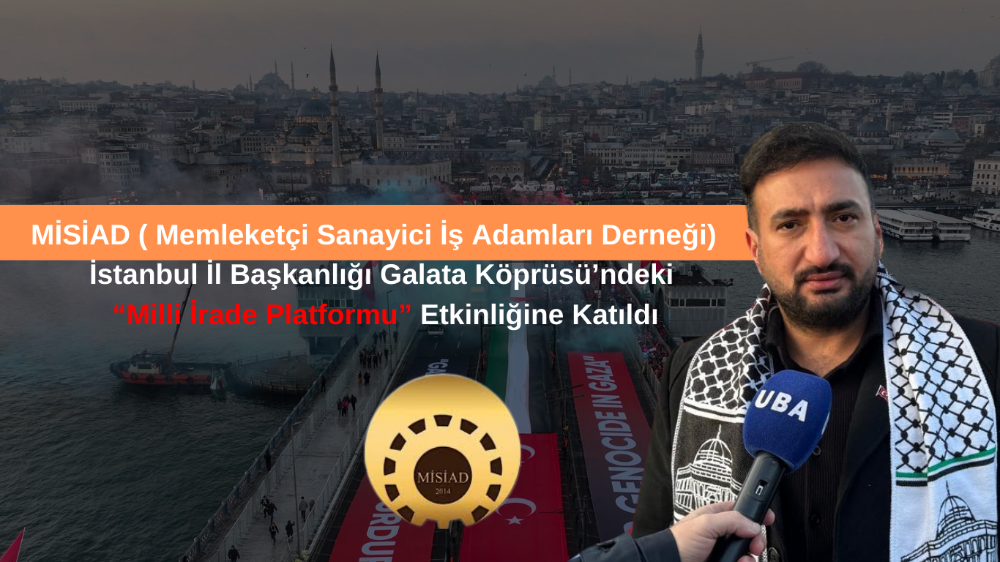 MİSİAD İstanbul İl Başkanlığı Galata Köprüsü’ndeki “Milli İrade Platformu” Etkinliğine Katıldı