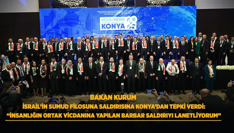 BAKAN KURUM İSRAİL’İN SUMUD FİLOSUNA SALDIRISINA KONYA’DAN TEPKİ VERDİ: “İNSANLIĞIN ORTAK VİCDANINA YAPILAN BARBAR SALDIRIYI LANETLİYORUM”