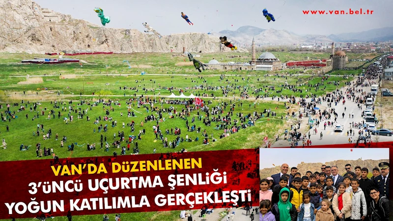 VAN’DA DÜZENLENEN 3’ÜNCÜ UÇURTMA ŞENLİĞİ YOĞUN KATILIMLA GERÇEKLEŞTİ