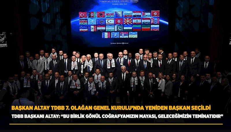 BAŞKAN ALTAY TDBB 7. OLAĞAN GENEL KURULU’NDA YENİDEN BAŞKAN SEÇİLDİ