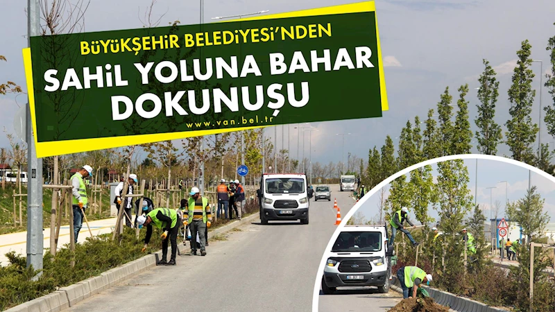 BÜYÜKŞEHİR BELEDİYESİ’NDEN SAHİL YOLUNA BAHAR DOKUNUŞU
