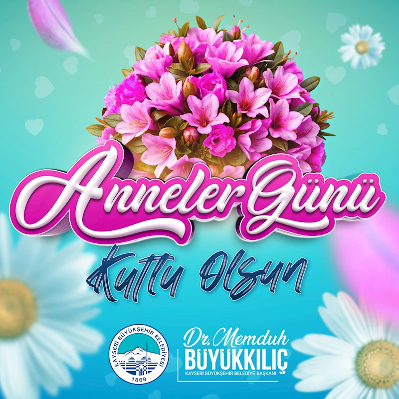 Başkan Büyükkılıç’tan Anneler Günü’nde Anlamlı Mesaj