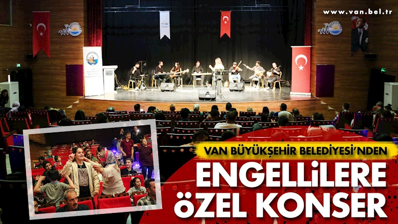 VAN BÜYÜKŞEHİR BELEDİYESİ’NDEN ENGELLİLERE ÖZEL KONSER