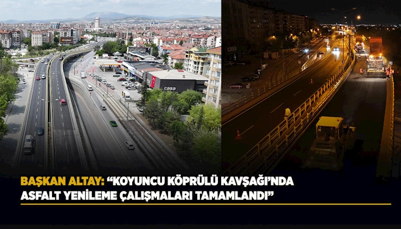 BAŞKAN ALTAY: “KOYUNCU KÖPRÜLÜ KAVŞAĞI’NDA ASFALT YENİLEME ÇALIŞMALARI TAMAMLANDI”