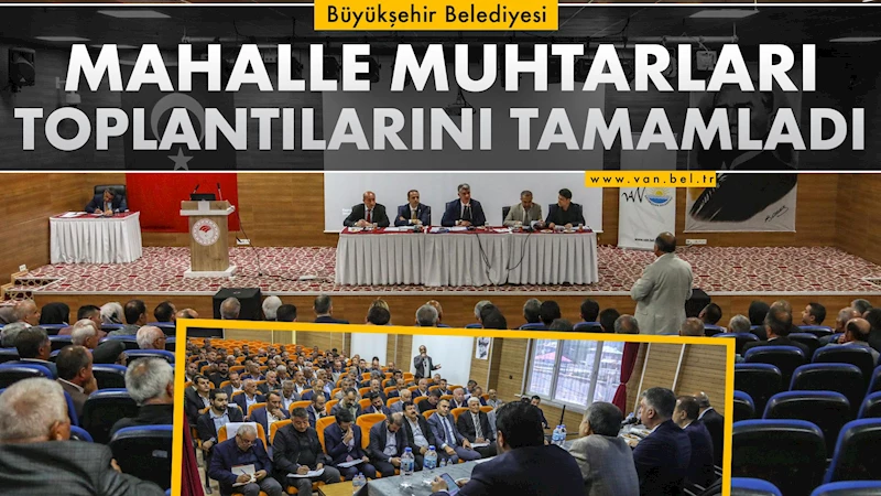 BÜYÜKŞEHİR BELEDİYESİ MAHALLE MUHTARLARI TOPLANTILARINI TAMAMLADI