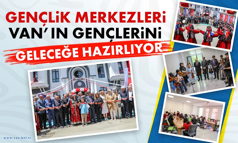 GENÇLİK MERKEZLERİ VAN’IN GENÇLERİNİ GELECEĞE HAZIRLIYOR
