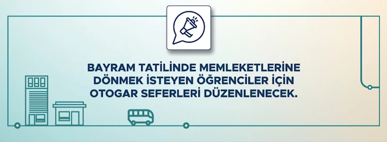 Bayram Tatilinde Evlerine Dönmek İsteyen Öğrenciler için Otogar Seferleri Düzenlenecek
