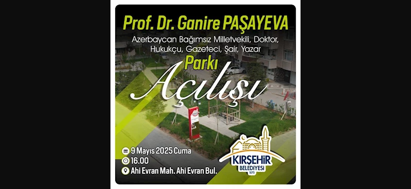 GANİRE PAŞAYEVA PARKI’NIN AÇILIŞI CUMA GÜNÜ