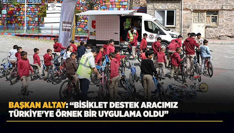 BAŞKAN ALTAY: “BİSİKLET DESTEK ARACIMIZ TÜRKİYE