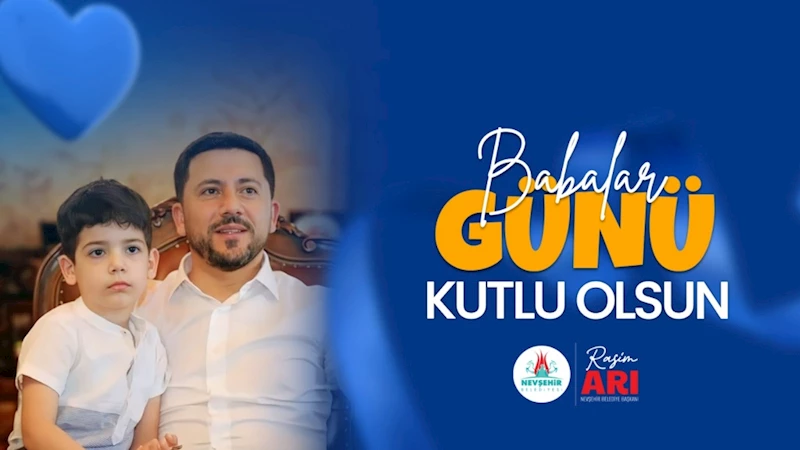 Belediye Başkanımız Rasim Arı’nın Babalar Günü Mesajı