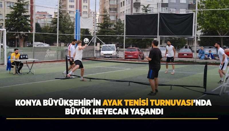 KONYA BÜYÜKŞEHİR’İN AYAK TENİSİ TURNUVASI’NDA BÜYÜK HEYECAN YAŞANDI