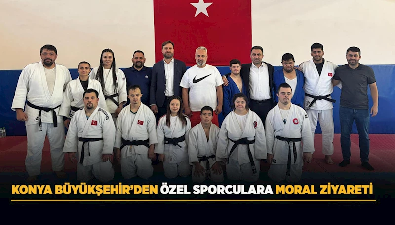 KONYA BÜYÜKŞEHİR’DEN ÖZEL SPORCULARA MORAL ZİYARETİ
