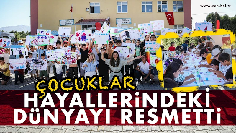 ÇOCUKLAR HAYALLERİNDEKİ DÜNYAYI RESMETTİ