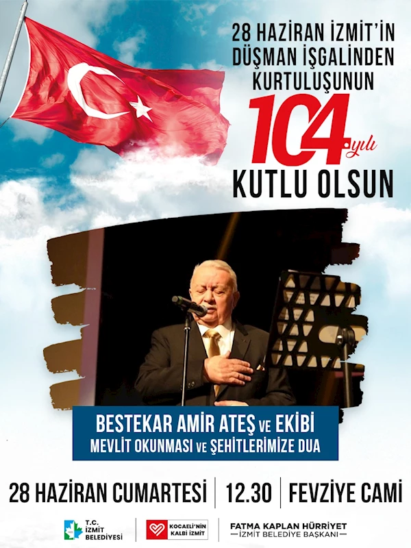 İZMİT’İN KURTULUŞUNUN 104. YILINDA ŞEHİTLERİMİZ VE TÜM ÖLMÜŞLERİMİZİN RUHU İÇİN MEVLİT OKUTULACAK