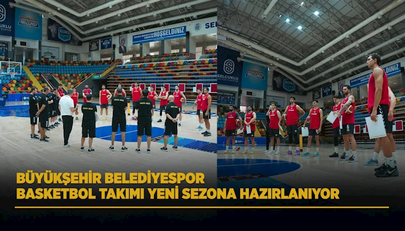 BÜYÜKŞEHİR BELEDİYESPOR BASKETBOL TAKIMI YENİ SEZONA HAZIRLANIYOR