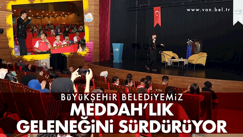 BÜYÜKŞEHİR BELEDİYEMİZ MEDDAH’LIK GELENEĞİNİ SÜRDÜRÜYOR