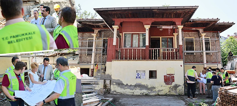 TARİHİ KONAK, PAMUKKALE BELEDİYESİYLE YENİDEN HAYAT BULUYOR