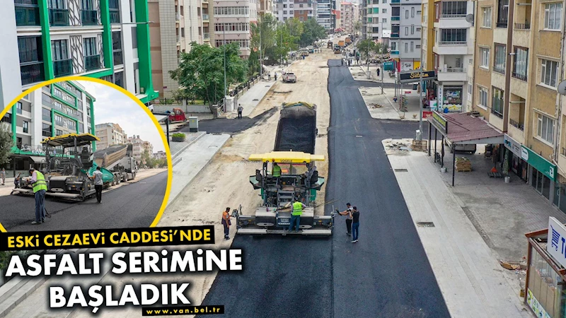 ESKİ CEZAEVİ CADDESİ’NDE ASFALT SERİMİNE BAŞLANDI