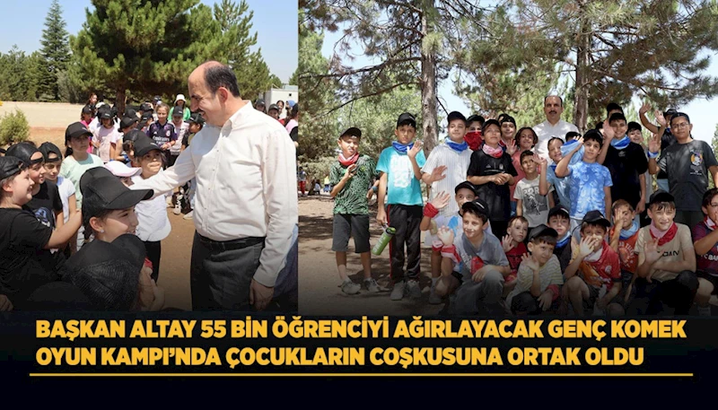 BAŞKAN ALTAY 55 BİN ÖĞRENCİYİ AĞIRLAYACAK GENÇ KOMEK OYUN KAMPI’NDA ÇOCUKLARIN COŞKUSUNA ORTAK OLDU