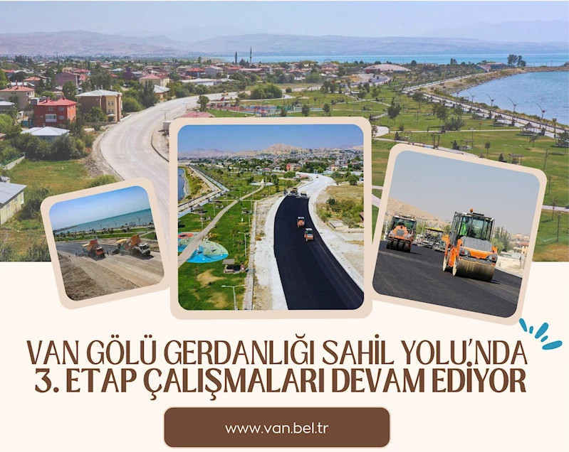 VAN GÖLÜ GERDANLIĞI SAHİL YOLU’NDA 3. ETAP ÇALIŞMALARI DEVAM EDİYOR