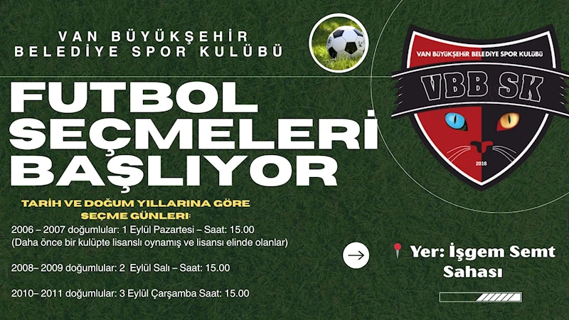 VAN BÜYÜKŞEHİR BELEDİYESPOR KULÜBÜNÜN FUTBOL SEÇMELERİ BAŞLIYOR
