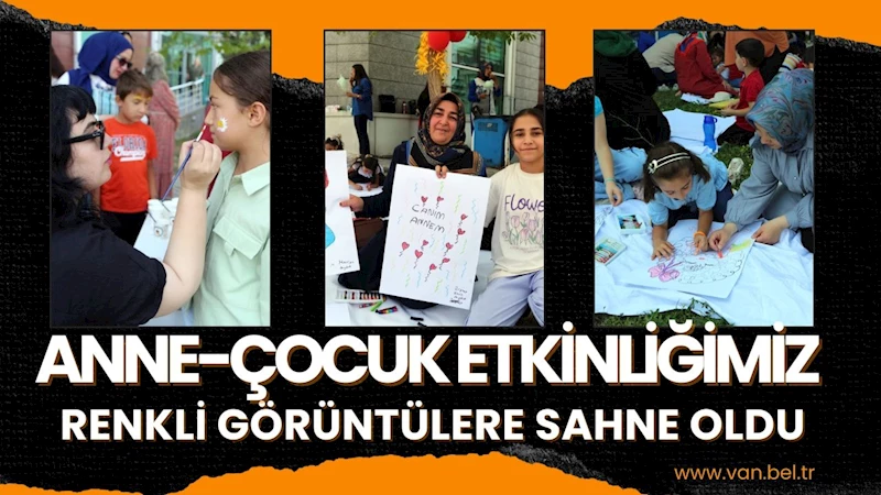 ANNE-ÇOCUK ETKİNLİĞİMİZ RENKLİ GÖRÜNTÜLERE SAHNE OLDU
