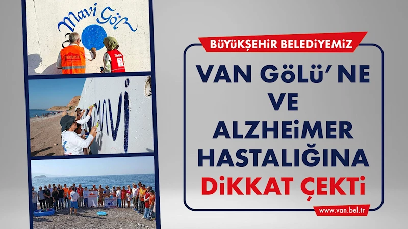 BÜYÜKŞEHİR BELEDİYESİ VAN GÖLÜ’NE VE ALZHEİMER HASTALIĞINA DİKKAT ÇEKTİ