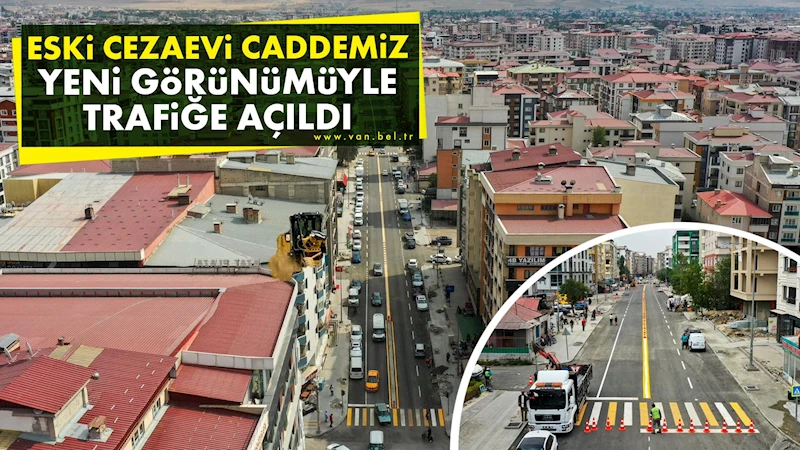 ESKİ CEZAEVİ CADDESİ YENİ GÖRÜNÜMÜYLE TRAFİĞE AÇILDI