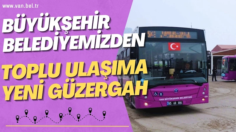 BÜYÜKŞEHİR BELEDİYEMİZDEN TOPLU ULAŞIMA YENİ GÜZERGAH