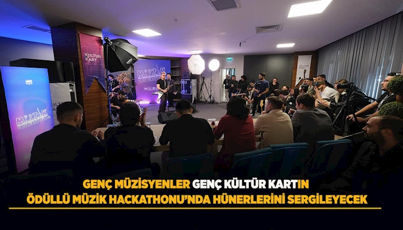 GENÇ MÜZİSYENLER GENÇ KÜLTÜR KARTIN ÖDÜLLÜ MÜZİK HACKATHONU’NDA HÜNERLERİNİ SERGİLEYECEK