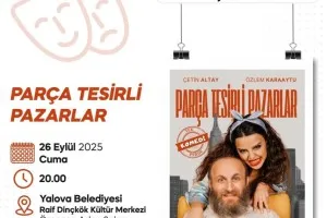 “PARÇA TESİRLİ PAZARLAR” YALOVA’DA SAHNELENECEK