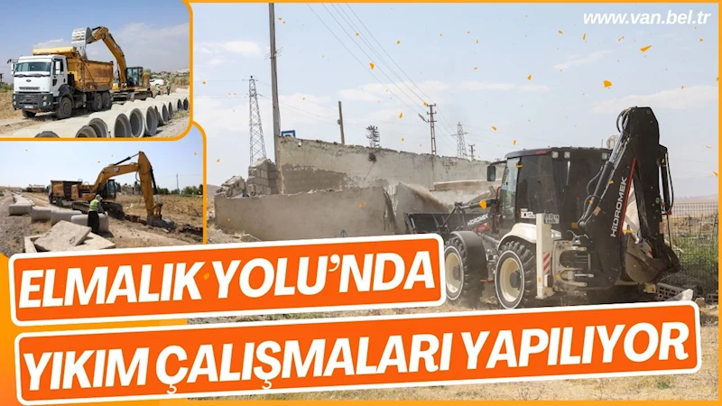 ELMALIK YOLU’NDA YIKIM ÇALIŞMALARI YAPILIYOR